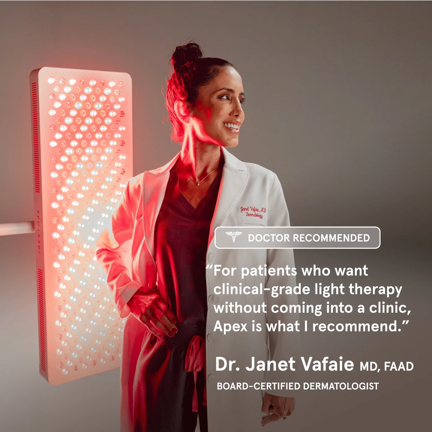 board-certified dermatologist, Dr. Janet Vafaie, MD, FAAD, stands next to a glowing iRESTORE light therapy panel. A "DOCTOR RECOMMENDED" badge overlays the image with her quote: “For patients who want clinical-grade light therapy without coming into a clinic, Apex is what I recommend.”